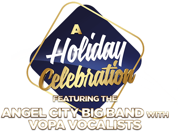 A Holiday Celebration, featuring the Angel City Big Band with VOPA Vocalists